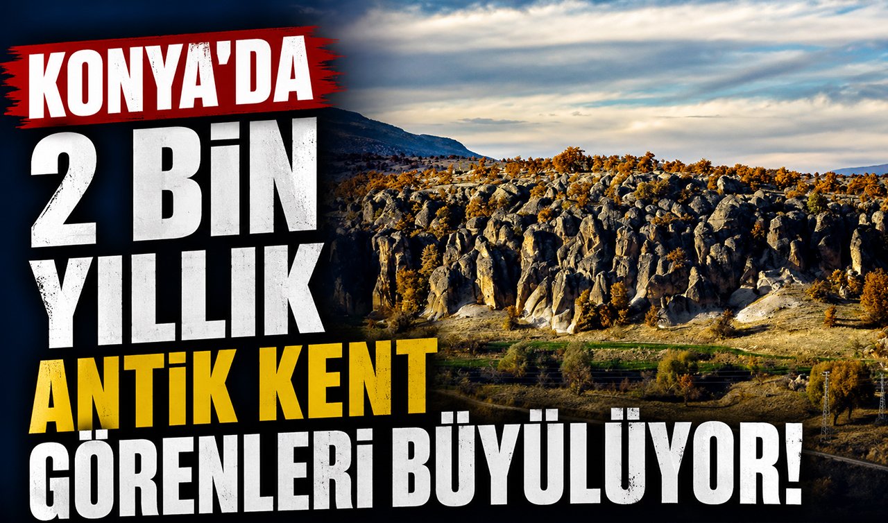 Konya’da 2 bin yıllık Antik Kent görenleri büyülüyor!