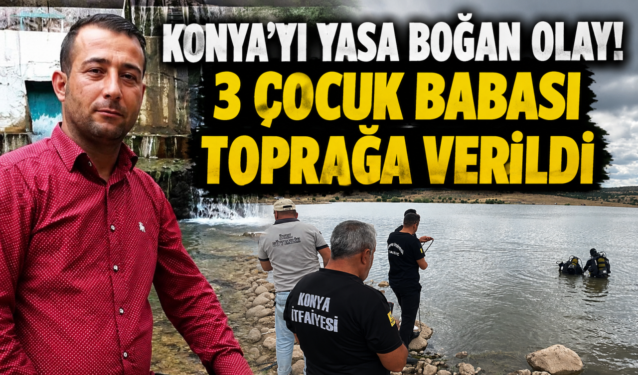 Konya’yı yasa boğan olay! 3 çocuk babası toprağa verildi 