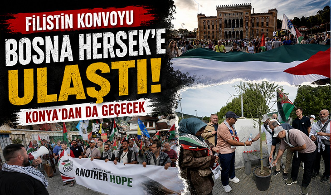 Filistin Konvoyu Bosna Hersek’e ulaştı! Konya’dan da geçecek  