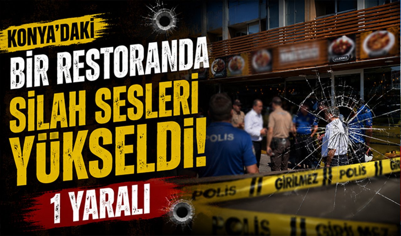 Konya’daki bir restoranda silah sesleri yükseldi! 1 yaralı
