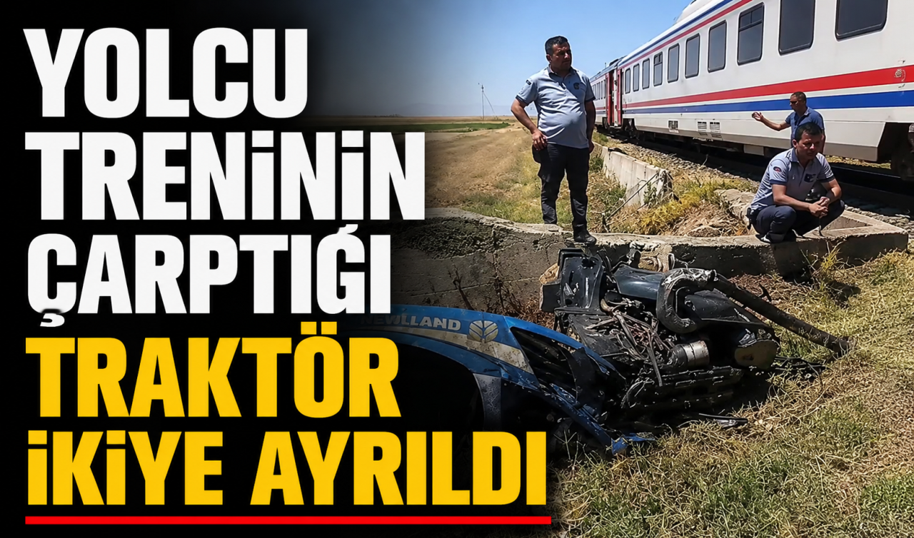 Yolcu treninin çarptığı traktör ikiye ayrıldı