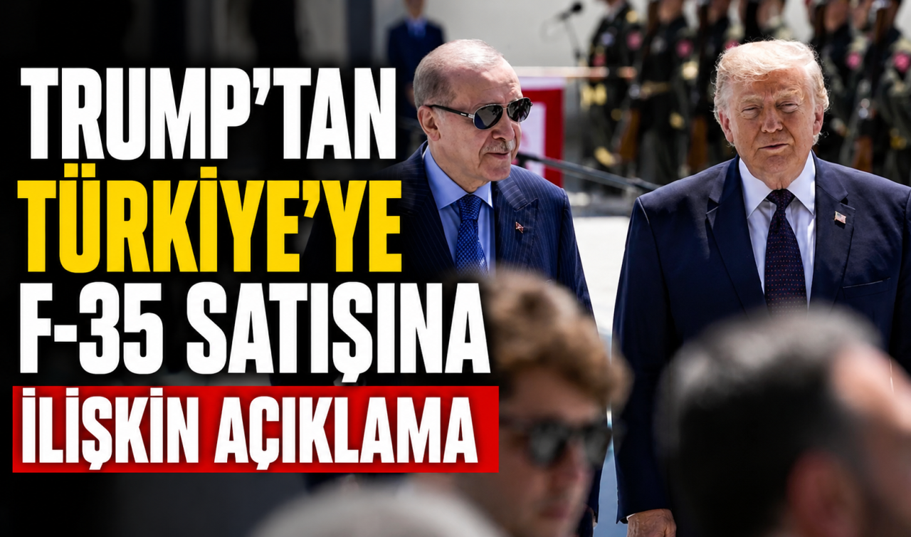 Trump’tan Türkiye’ye F-35 satışına ilişkin açıklama