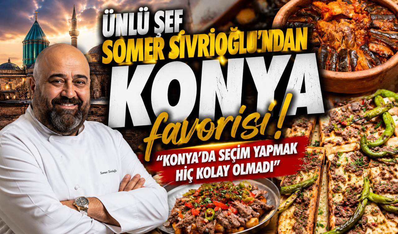 Ünlü şef Somer Sivrioğlu’ndan Konya favorisi! Konya’da seçim yapmak hiç kolay olmadı