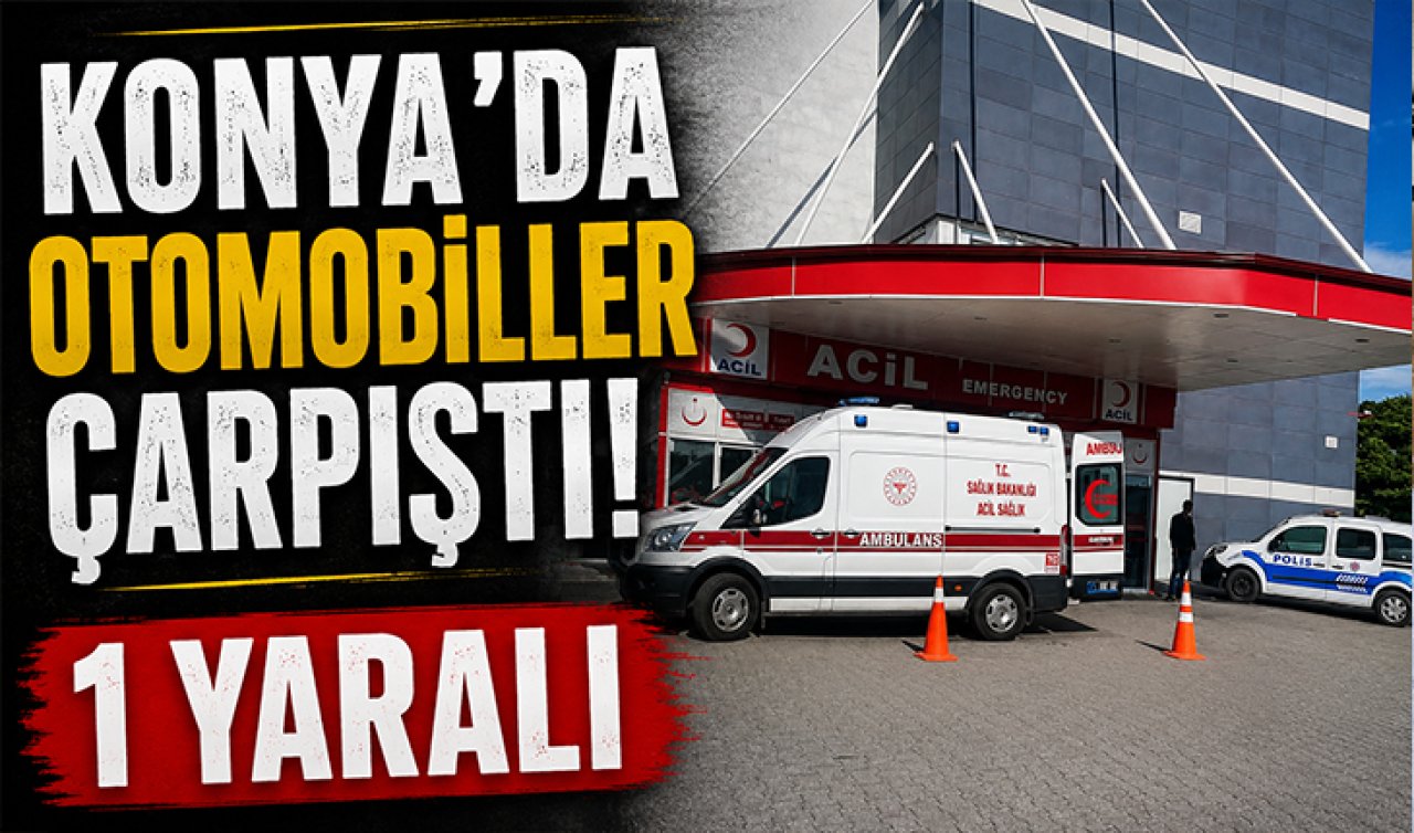 Konya’da otomobiller çarpıştı: 1 yaralı