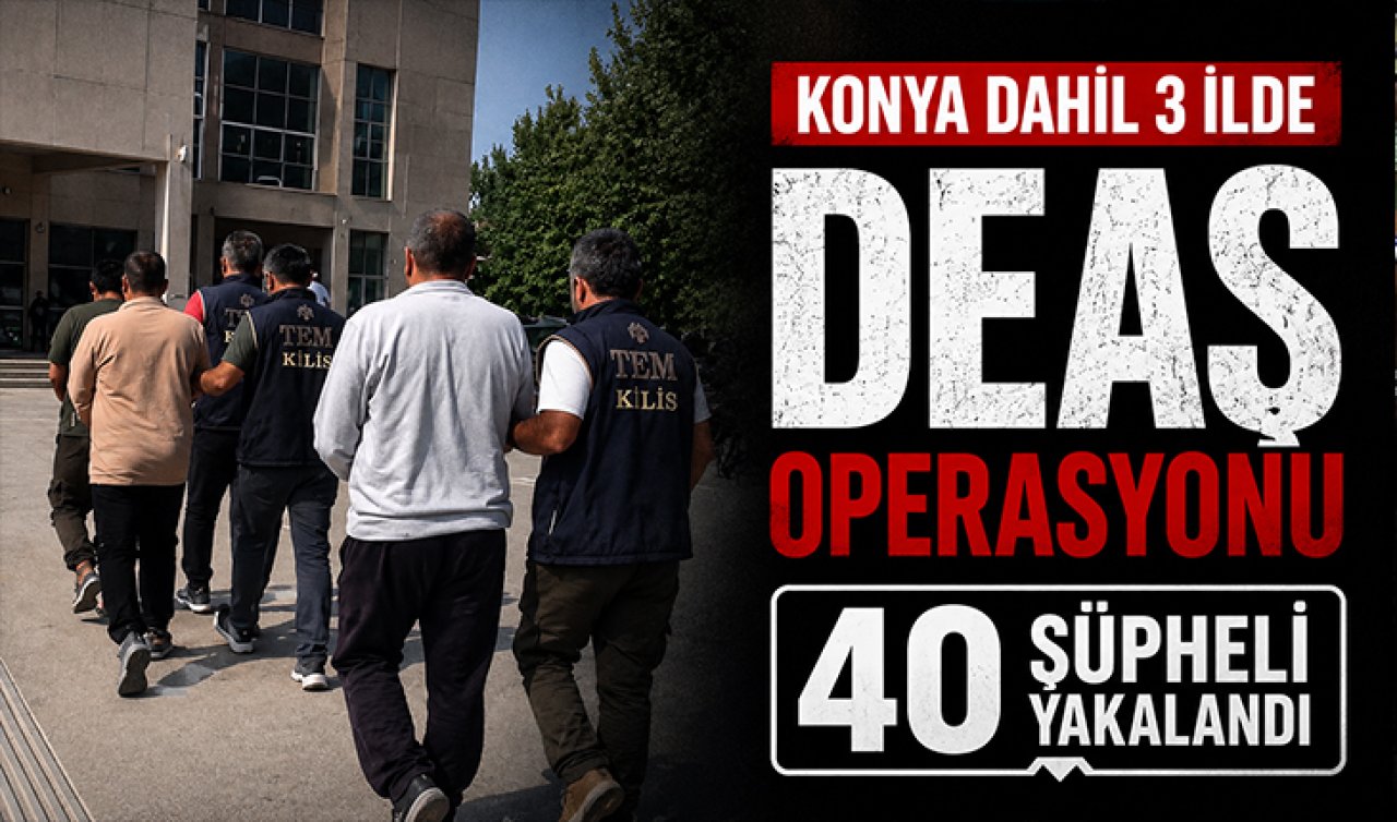 Konya dahil 3 ilde DEAŞ operasyonu: 40 şüpheli yakalandı