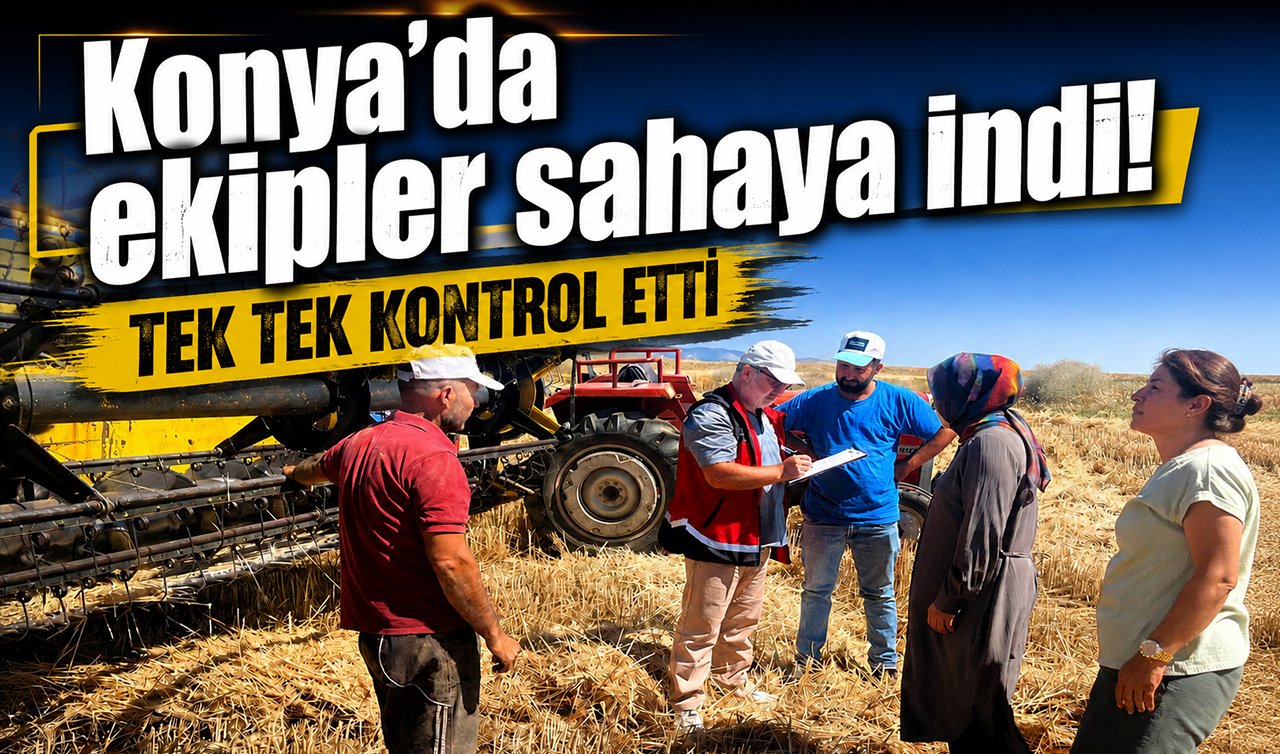 Konya’da ekipler sahaya indi! Tek tek kontrol etti