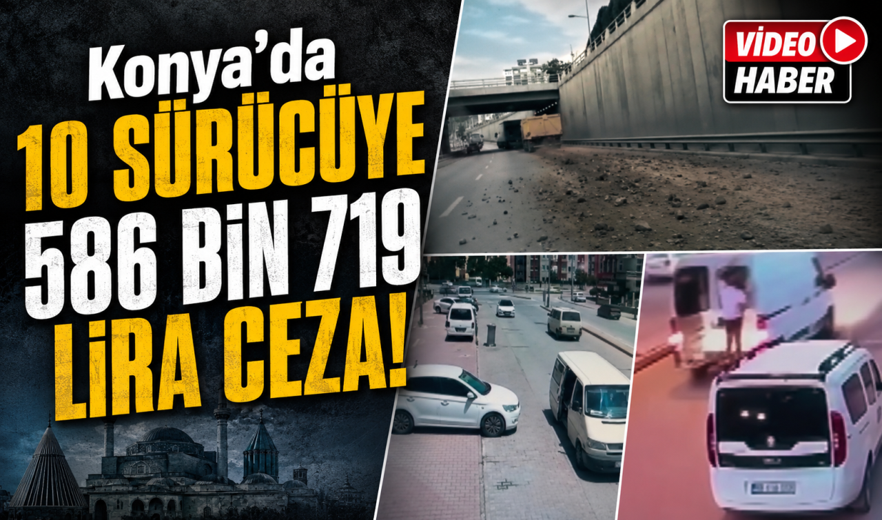 Konya’da 10 sürücüye 586 bin 719 lira ceza! 