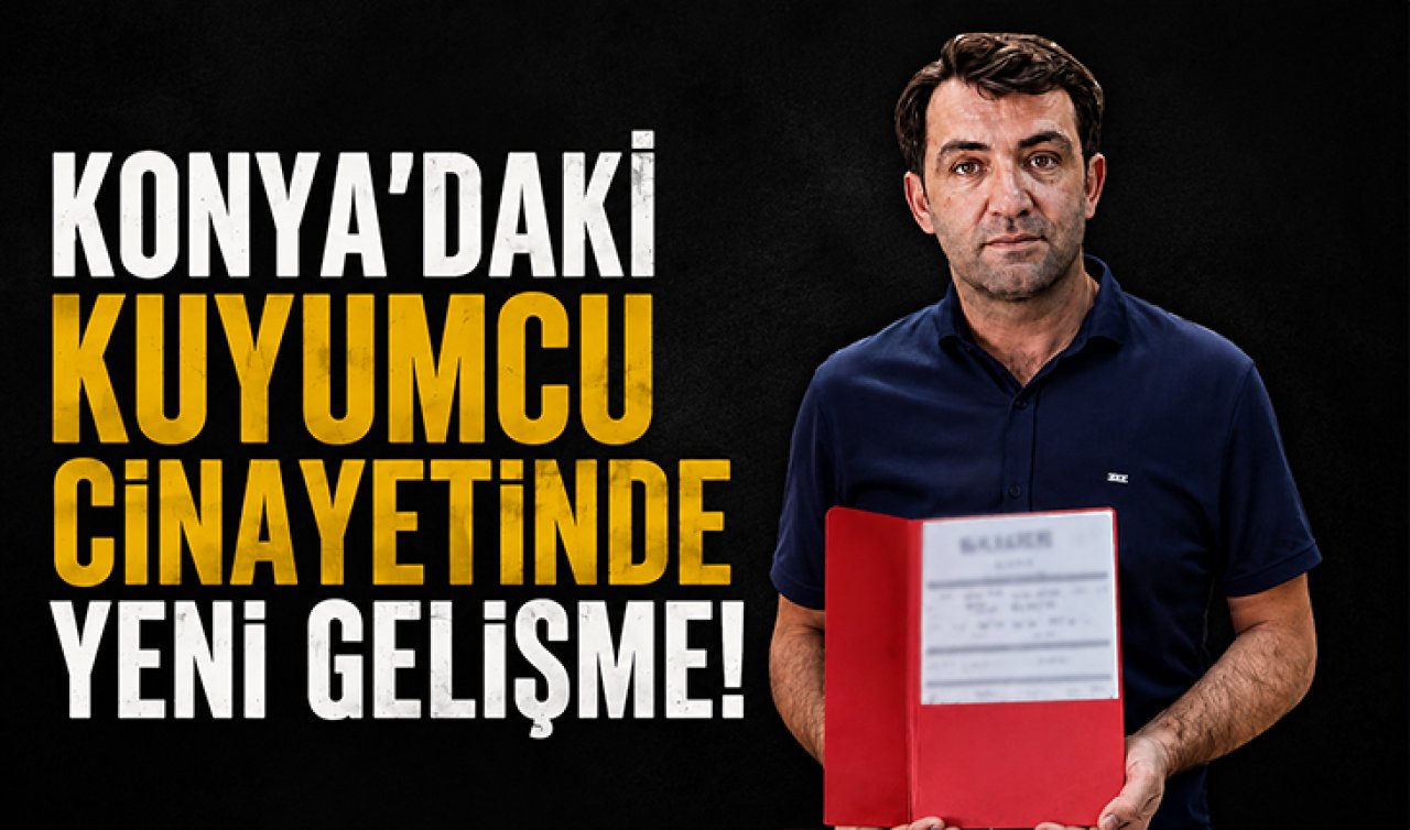 Konya’daki kuyumcu cinayetinde yeni gelişme! 