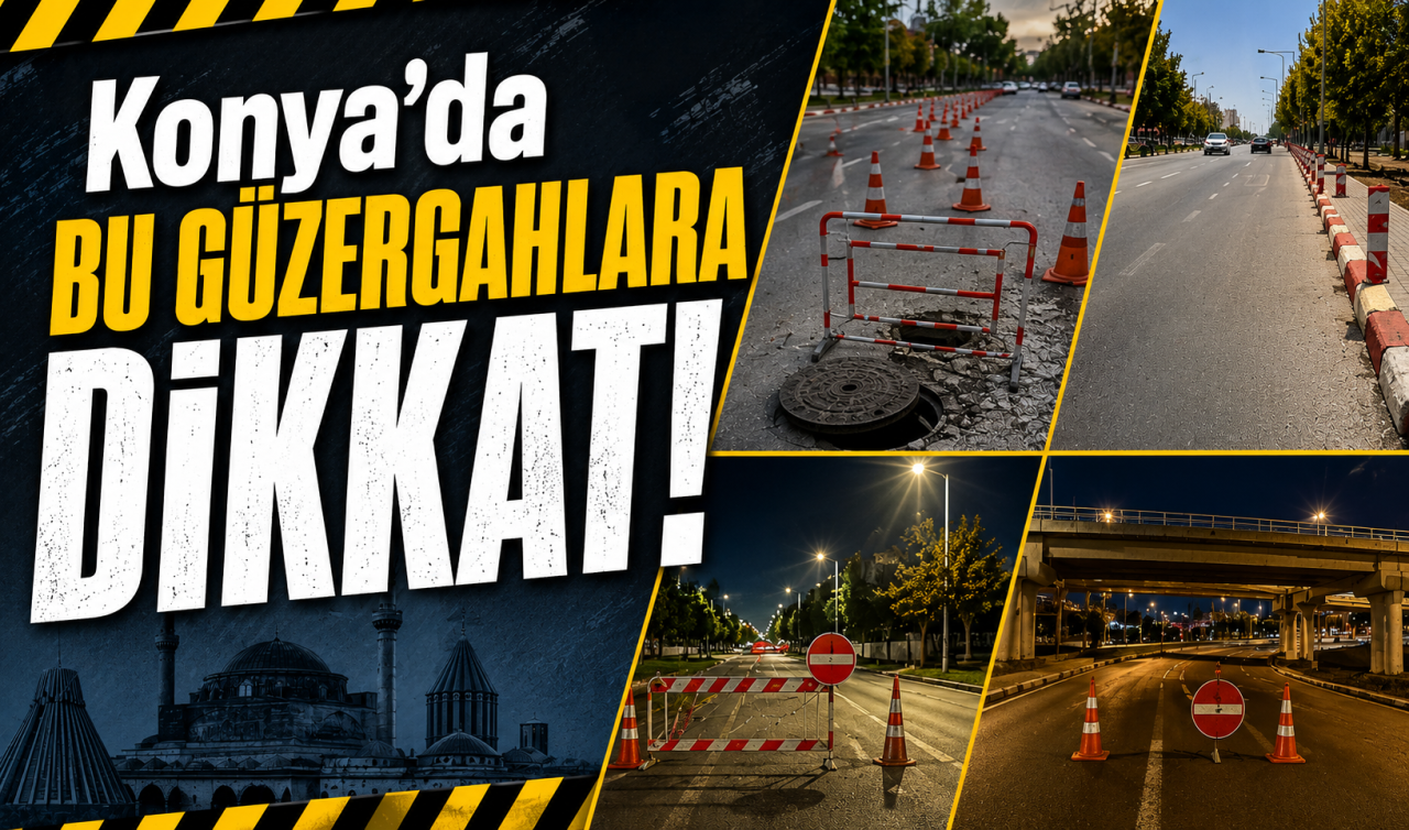 Konya’da bu güzergahlara dikkat! Duyuru yapıldı