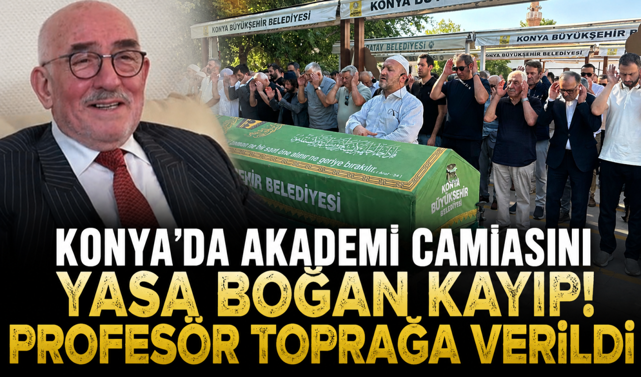 Konya’da akademi camiasını yasa boğan kayıp! Profesör toprağa verildi 
