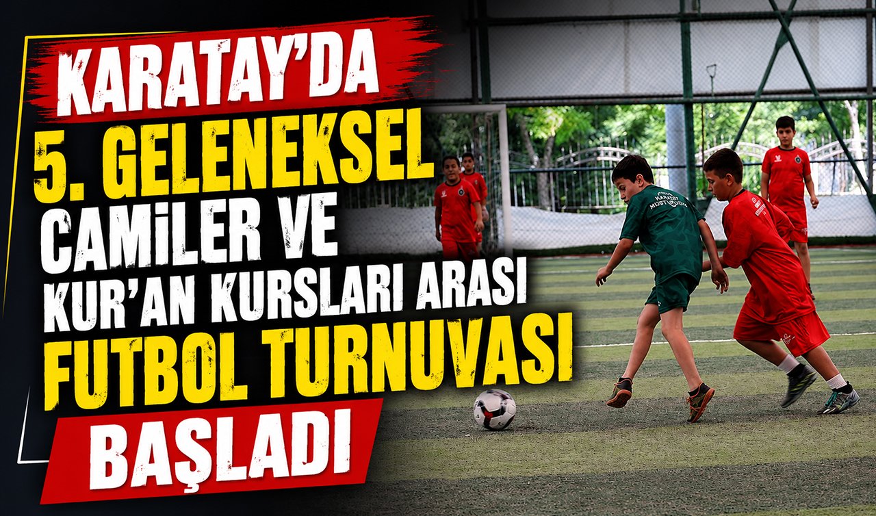 Karatay’da 5. geleneksel camiler ve Kur’an kursları arası futbol turnuvası başladı