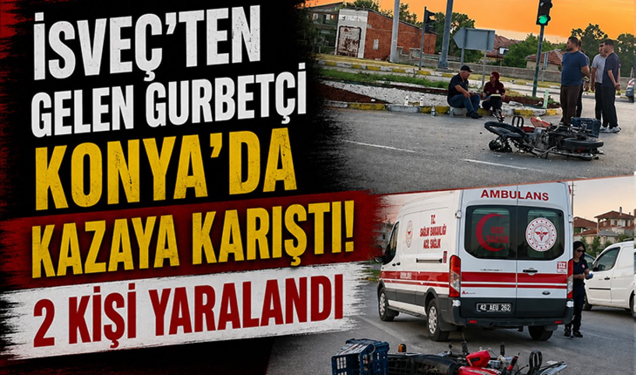 İsveç’ten gelen gurbetçi Konya’da kazaya karıştı! 2 kişi yaralandı