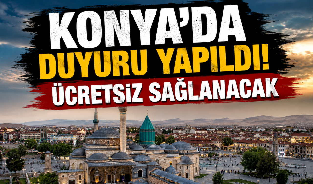 Konya’da duyuru yapıldı! ÜCRETSİZ sağlanacak 
