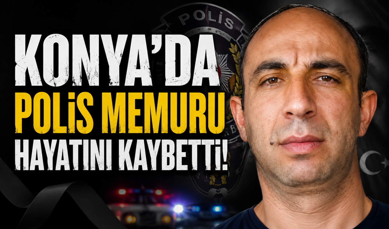 Konya’da polis memuru Şevket Atabay hayatını kaybetti! 