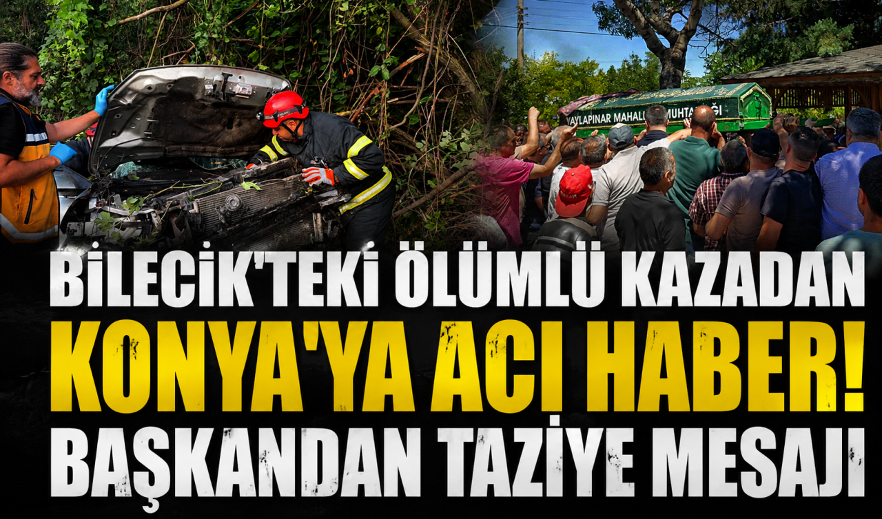 Bilecik’teki ölümlü kazadan Konya’ya acı haber! Başkandan taziye mesajı 