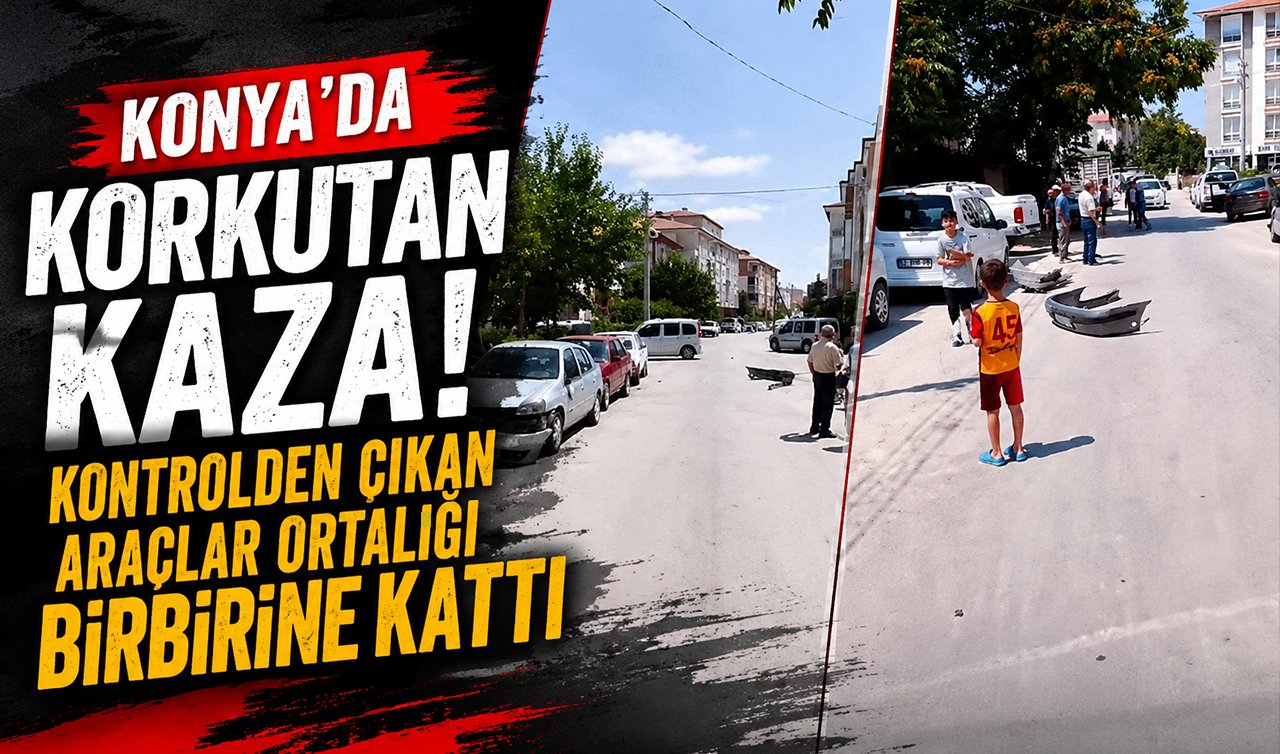 Konya’da korkutan kaza! Kontrolden çıkan araçlar ortalığı birbirine kattı