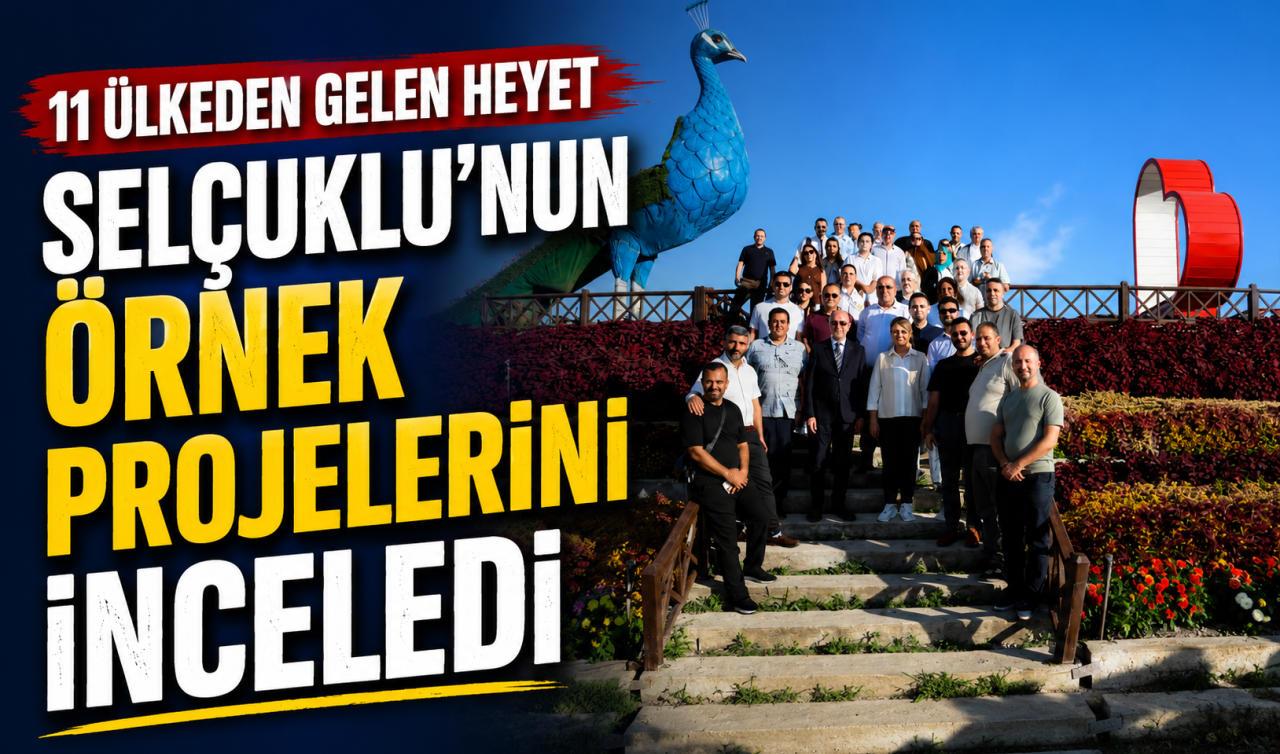 11 ülkeden gelen heyet Selçuklu’nun örnek projelerini inceledi