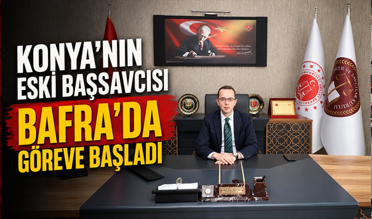 Konya’nın Eski Başsavcısı Bafra’da Göreve Başladı