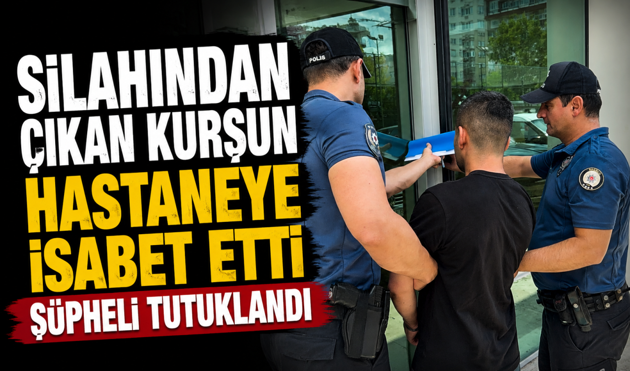  Silahından çıkan kurşun hastaneye isabet etti: Şüpheli tutuklandı