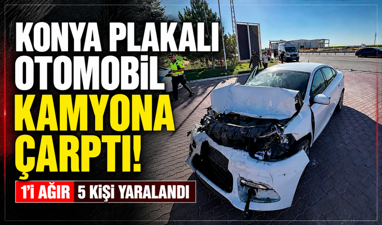 Konya plakalı otomobil kamyona çarptı! 1’i ağır 5 kişi yaralandı 