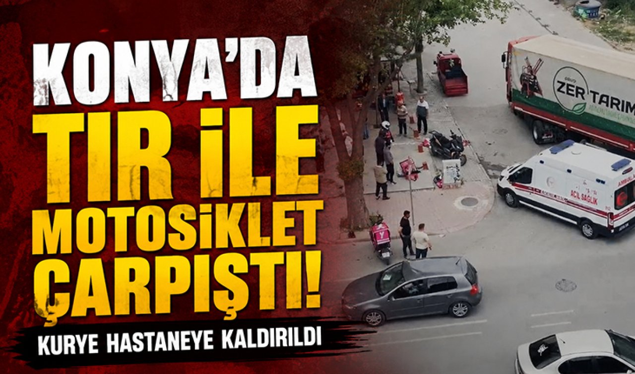 Konya’da tır ile motosiklet çarpıştı! Kurye hastaneye kaldırıldı