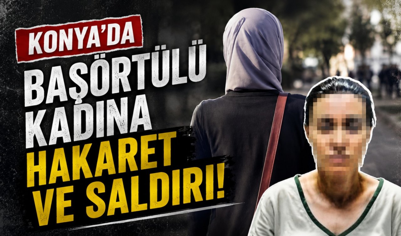 Konya’da başörtülü kadına hakaret ve saldırı! 