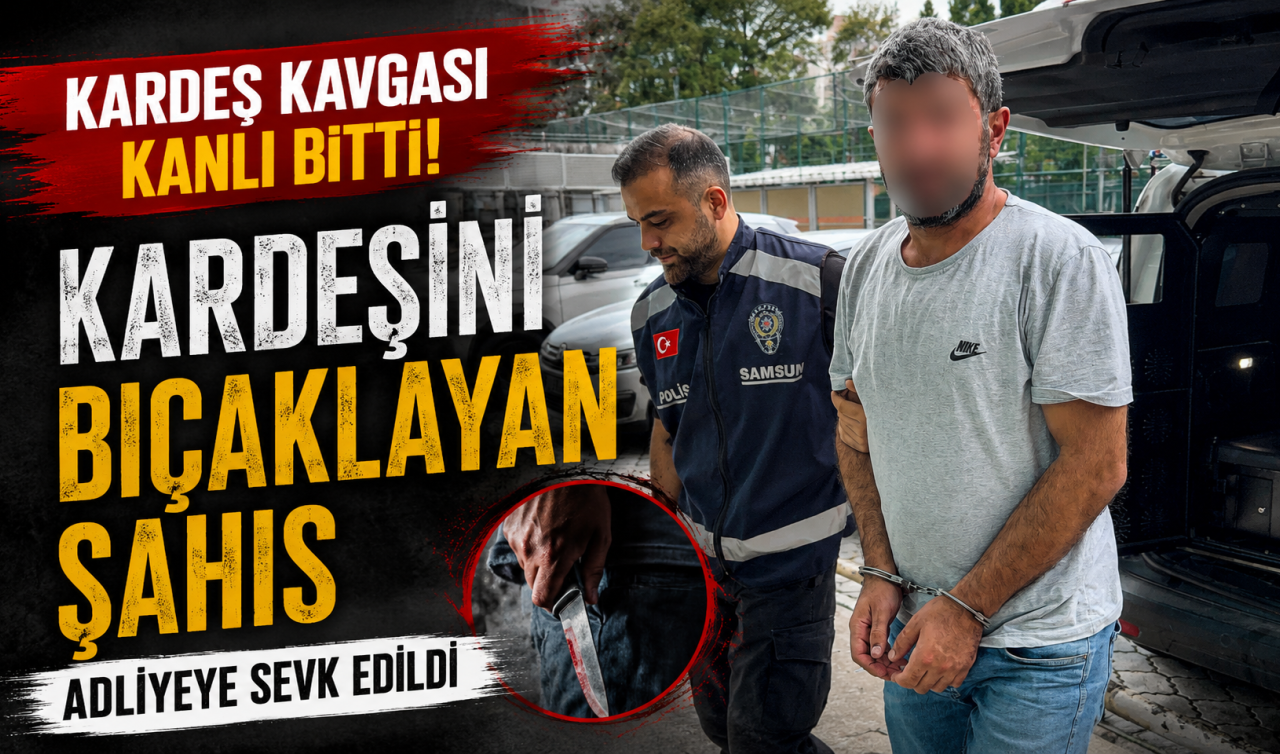 Kardeş kavgası kanlı bitti: Kardeşini bıçaklayan şahıs adliyeye sevk edildi