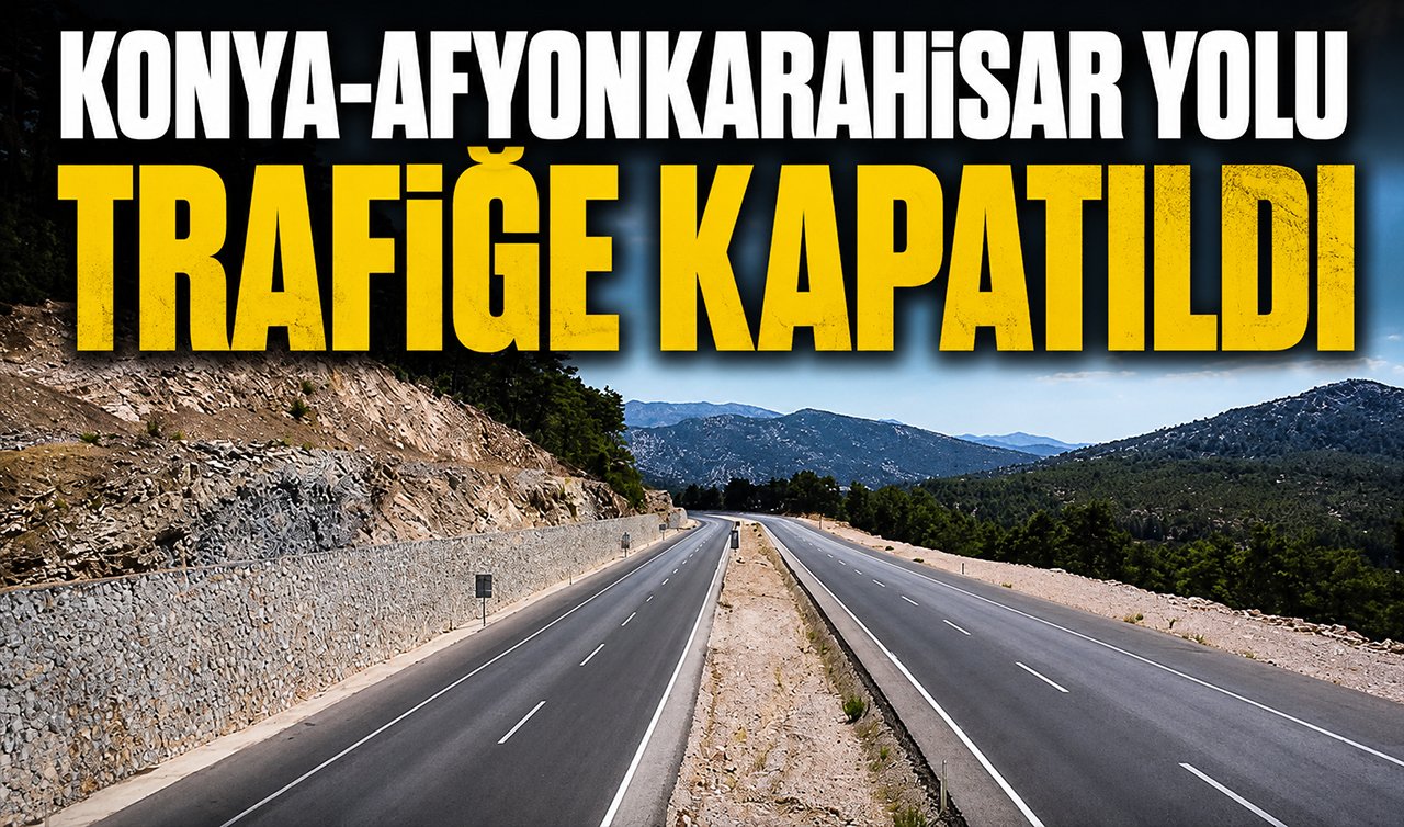 Konya-Afyonkarahisar yolu trafiğe kapatıldı