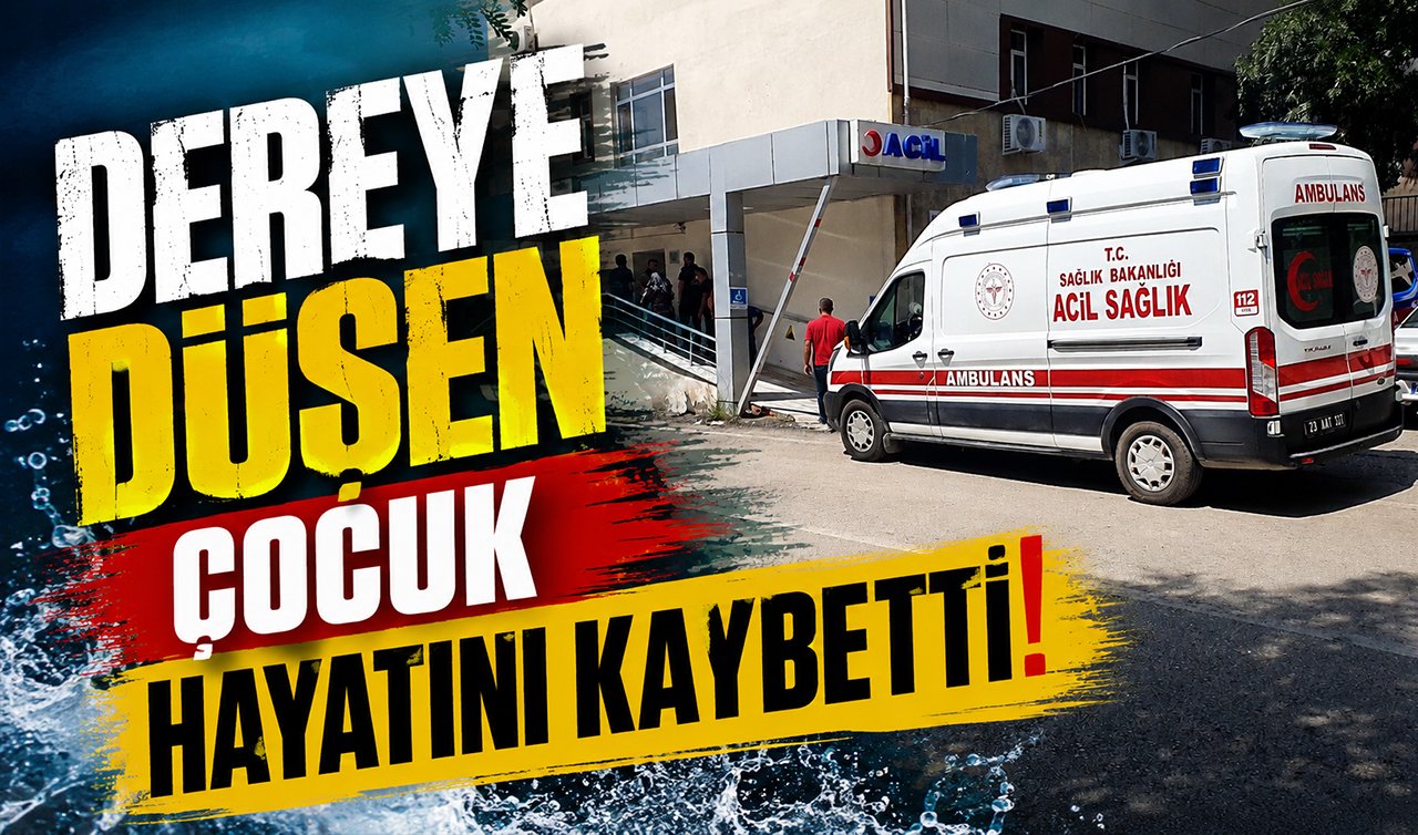 Dereye düşen çocuk hayatını kaybetti