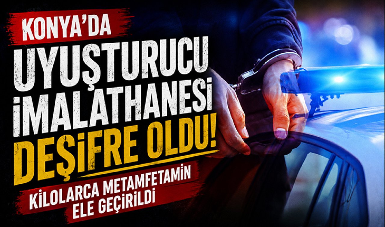 Konya’da uyuşturucu imalathanesi deşifre oldu! Kilolarca metamfetamin ele geçirildi