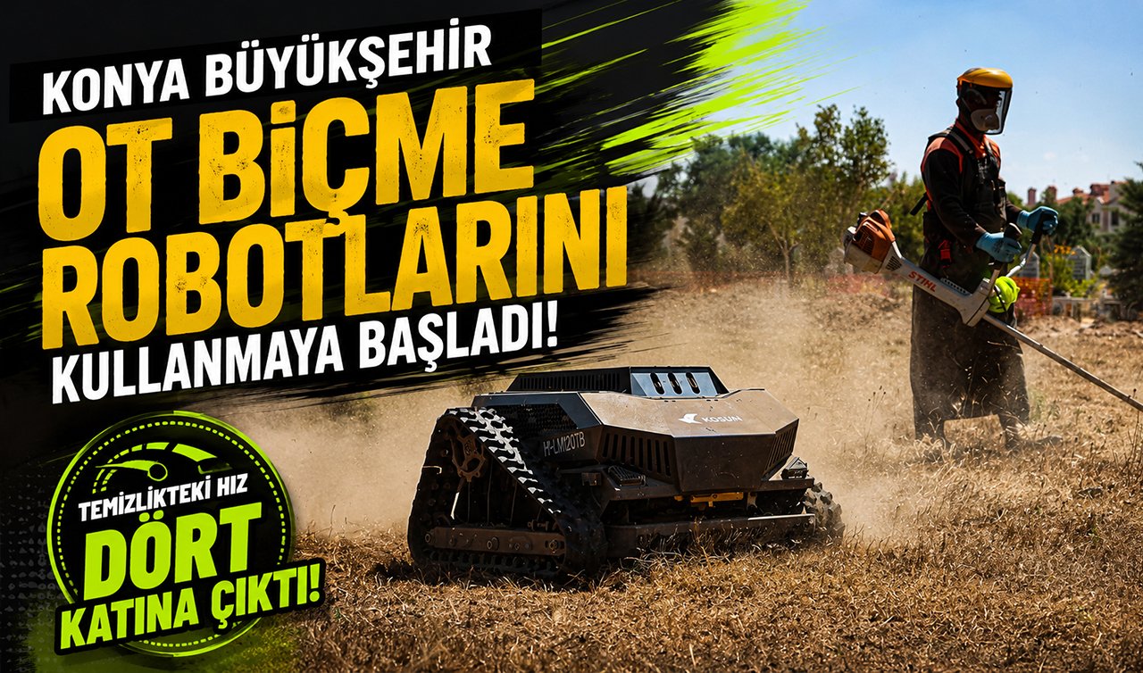 Konya Büyükşehir ot biçme robotlarını kullanmaya başladı! 