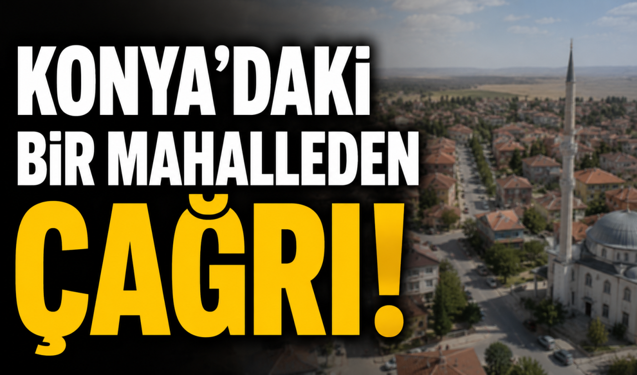 Konya’daki bir mahalleden çağrı! Uzun yıllardır kullanılıyor 