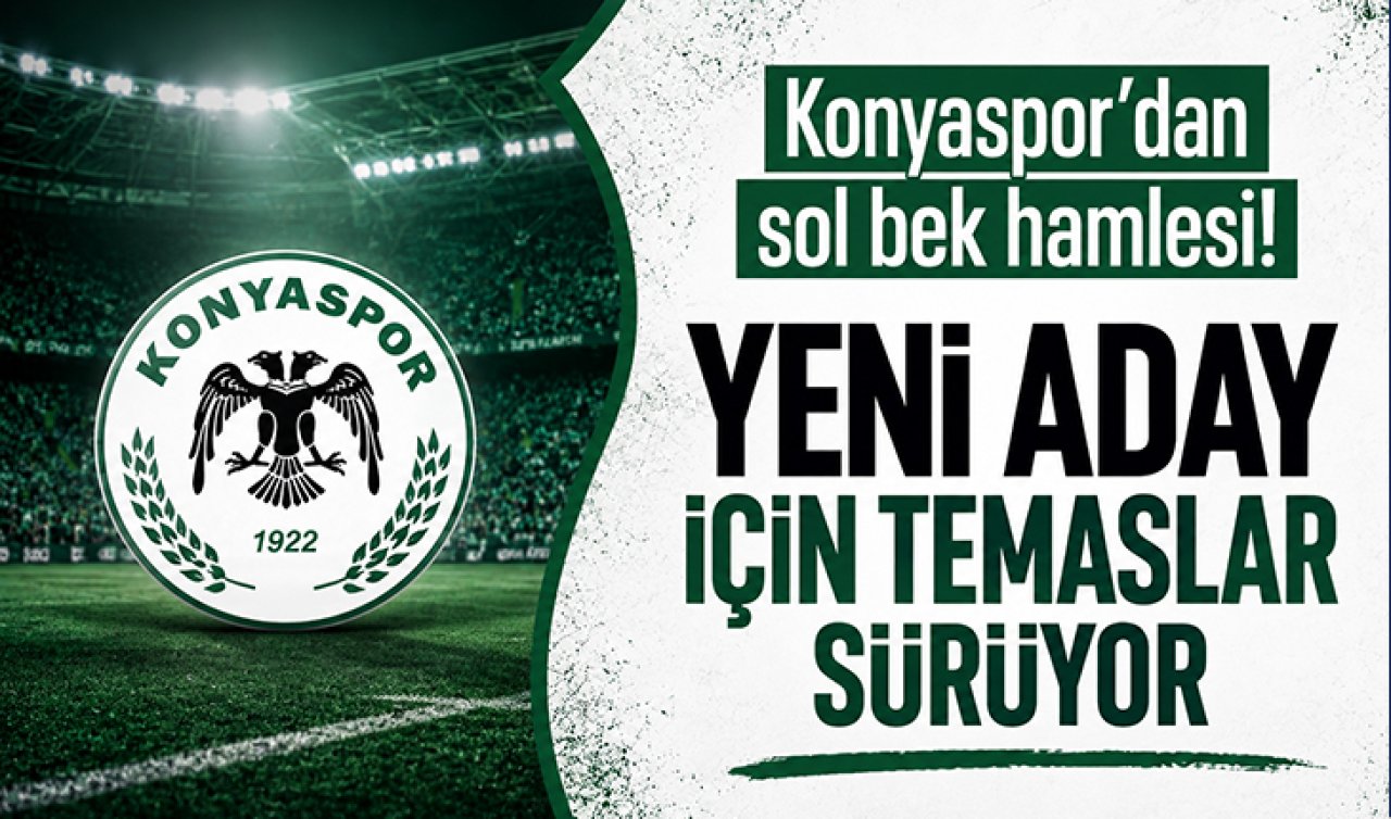 Konyaspor’dan sol bek hamlesi! Yeni aday için temaslar sürüyor