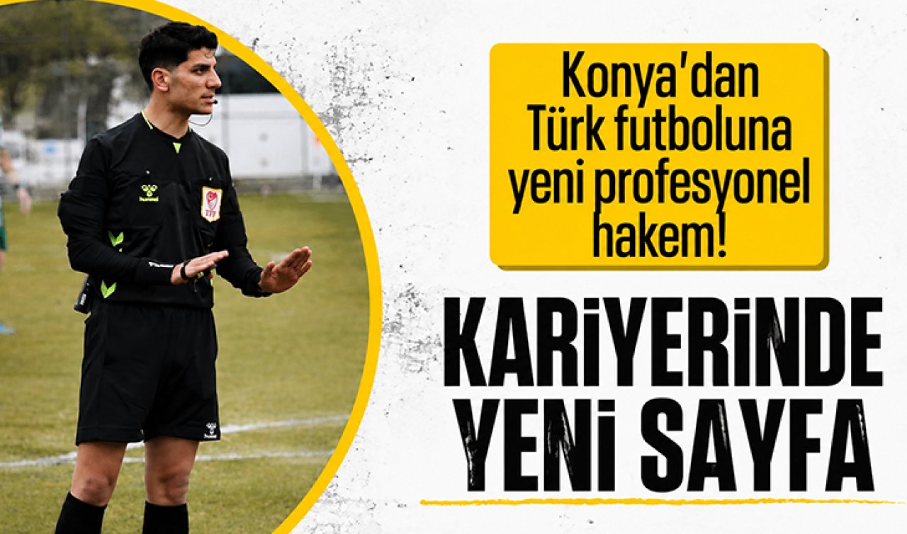 Konya’dan Türk futboluna yeni profesyonel hakem! 