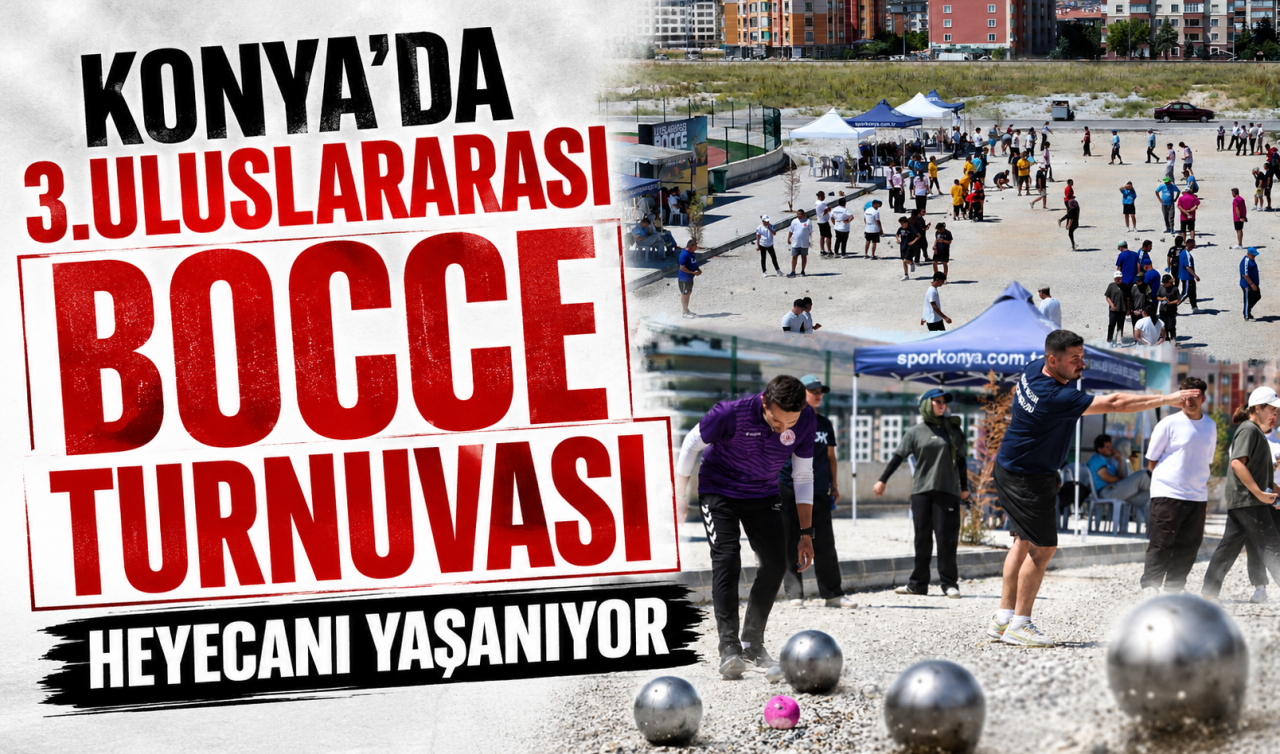 KONYA’DA 3. ULUSLARARASI BOCCE TURNUVASI HEYECANI YAŞANIYOR