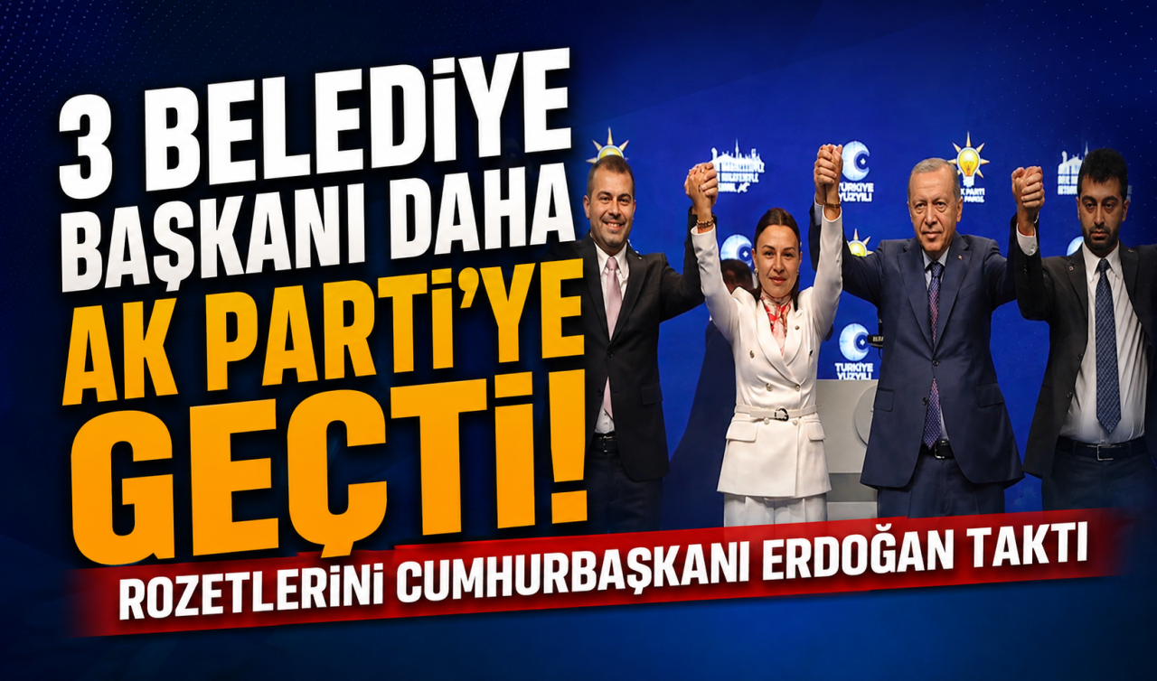 3 Belediye Başkanı daha AK Parti’ye geçti! Rozetlerini Cumhurbaşkanı Erdoğan taktı