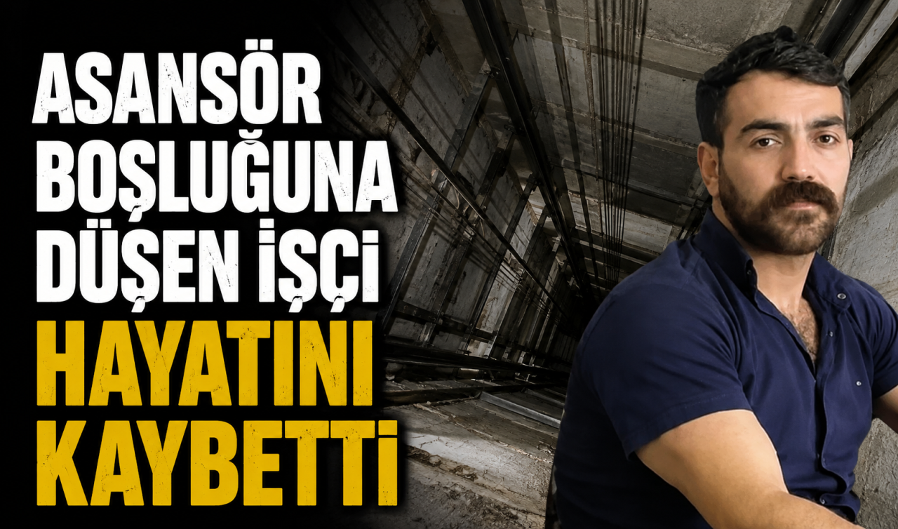 Asansör boşluğuna düşen işçi hayatını kaybetti