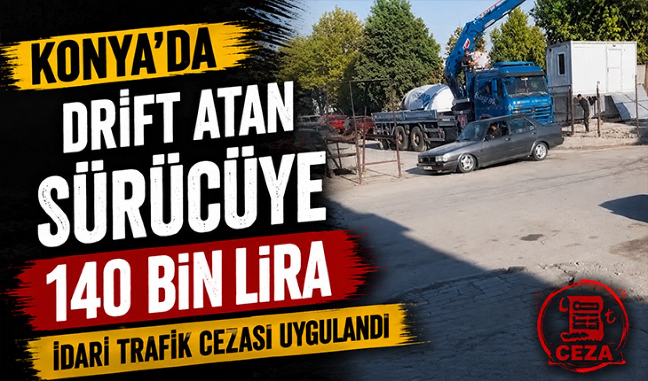 Konya’da drift atan sürücüye 140 bin lira idari trafik cezası uygulandı