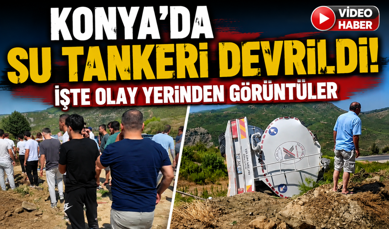 Konya’da su tankeri devrildi! İşte olay yerinden görüntüler 