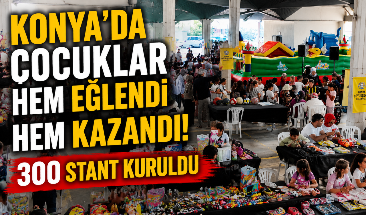 Konya’da çocuklar hem eğlendi hem kazandı! 300 stant kuruldu
