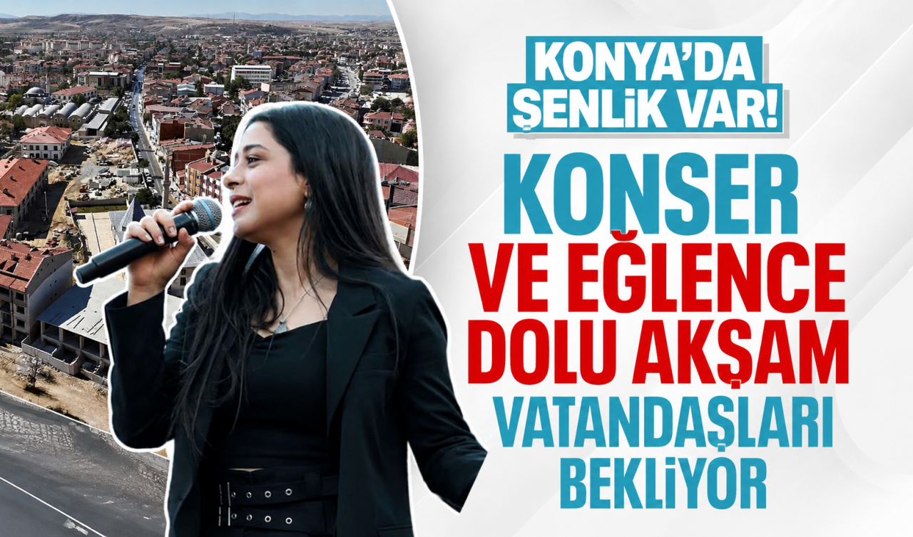 Konya’da şenlik var! Konser ve eğlence dolu akşam vatandaşları bekliyor