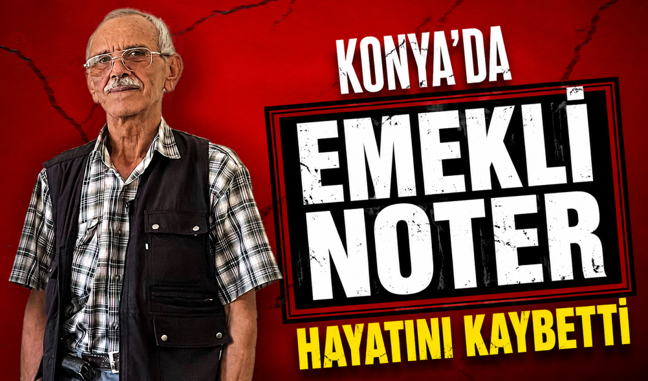 Konya’da emekli noter hayatını kaybetti