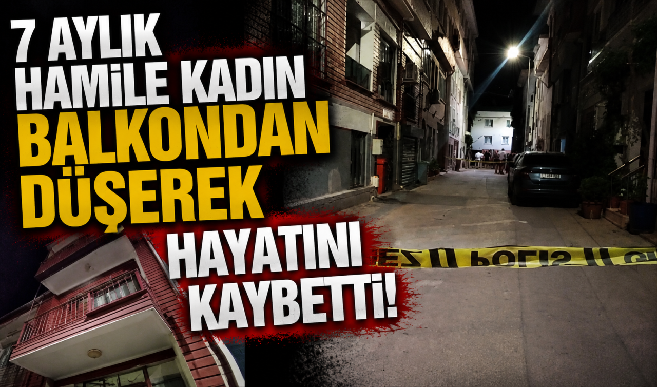 7 aylık hamile kadın balkondan düşerek hayatını kaybetti