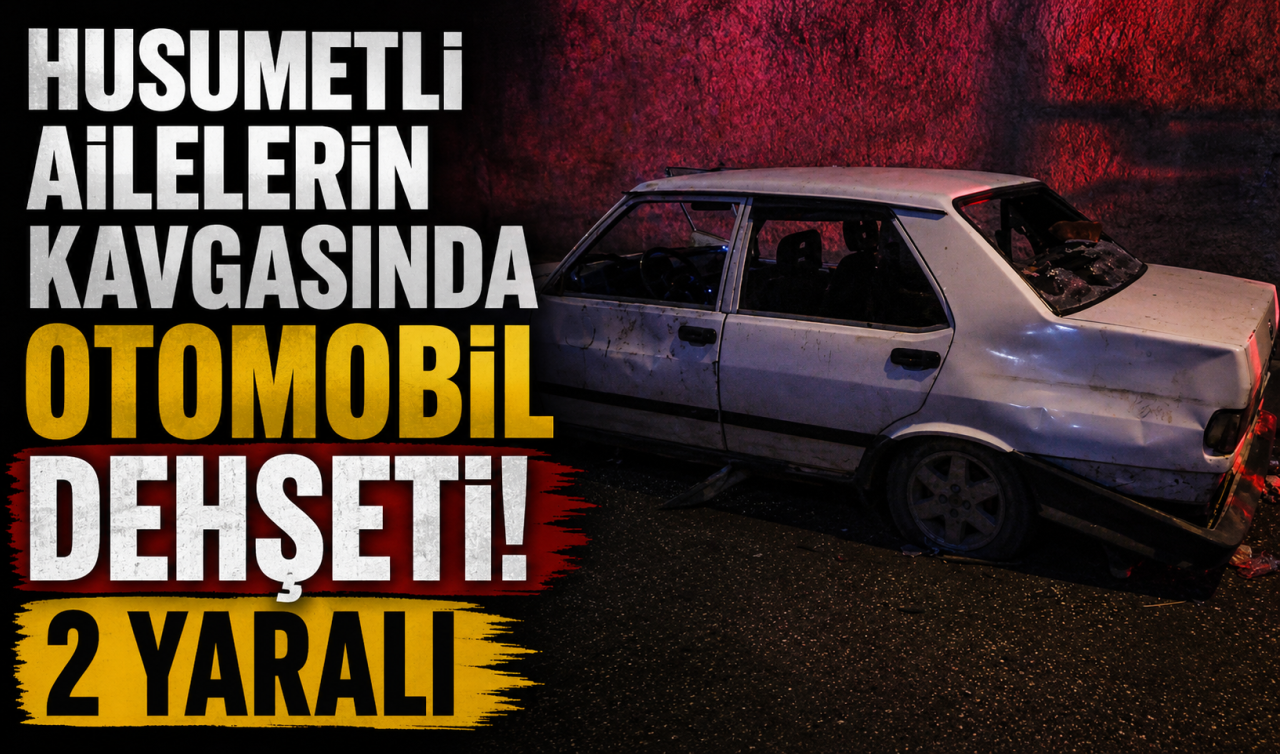 Husumetli ailelerin kavgasında otomobil dehşeti: 2 yaralı