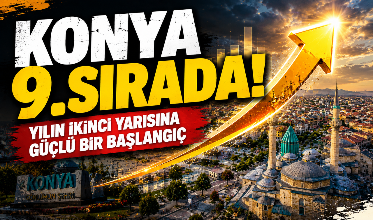 Konya 9. sırada! Yılın ikinci yarısına güçlü bir başlangıç