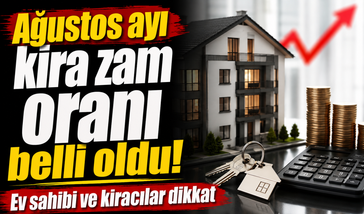 Ağustos ayı kira zam oranı belli oldu! Ev sahibi ve kiracılar dikkat