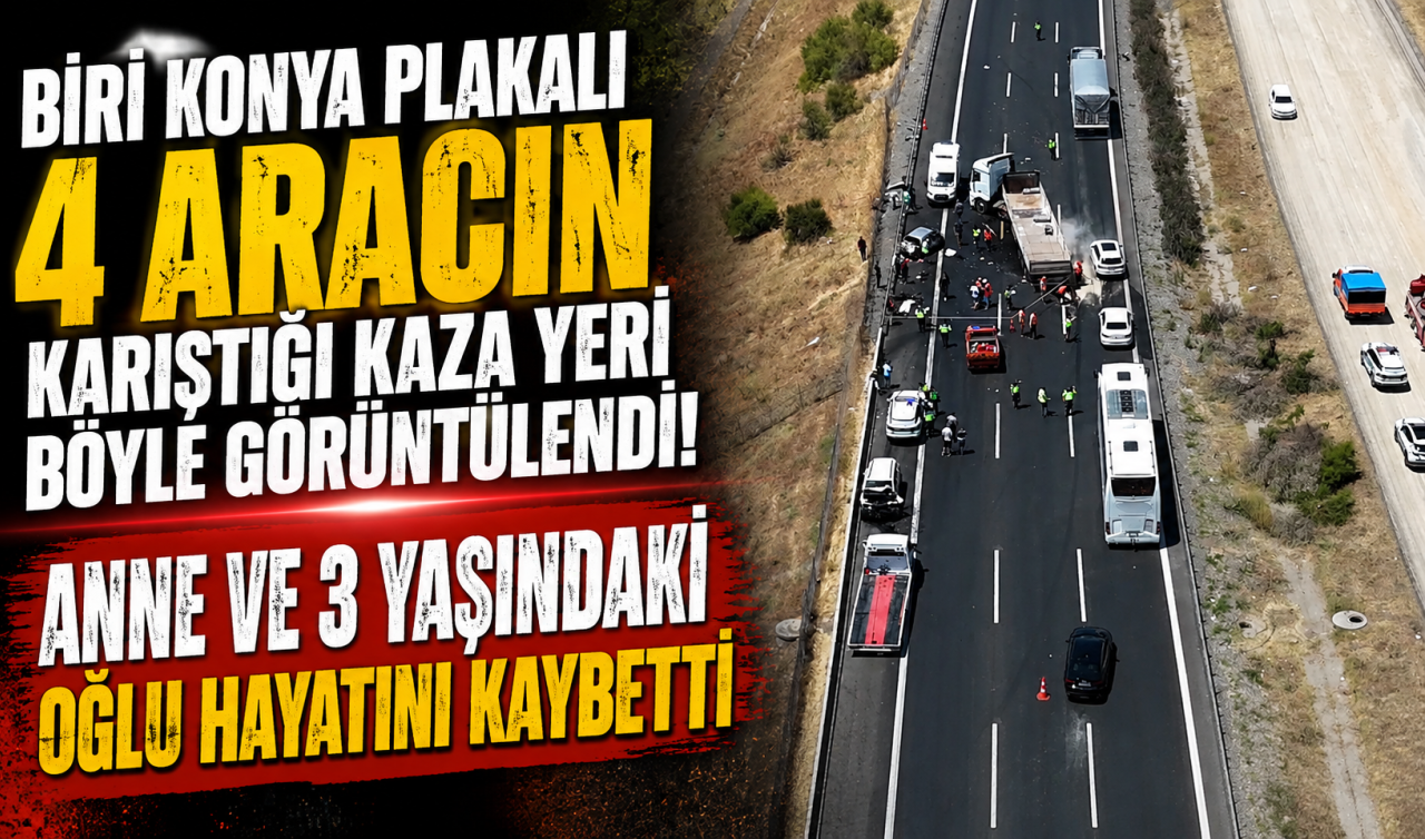 Biri Konya plakalı 4 aracın karıştığı kaza yeri böyle görüntülendi! Anne ve 3 yaşındaki oğlu hayatını kaybetti 