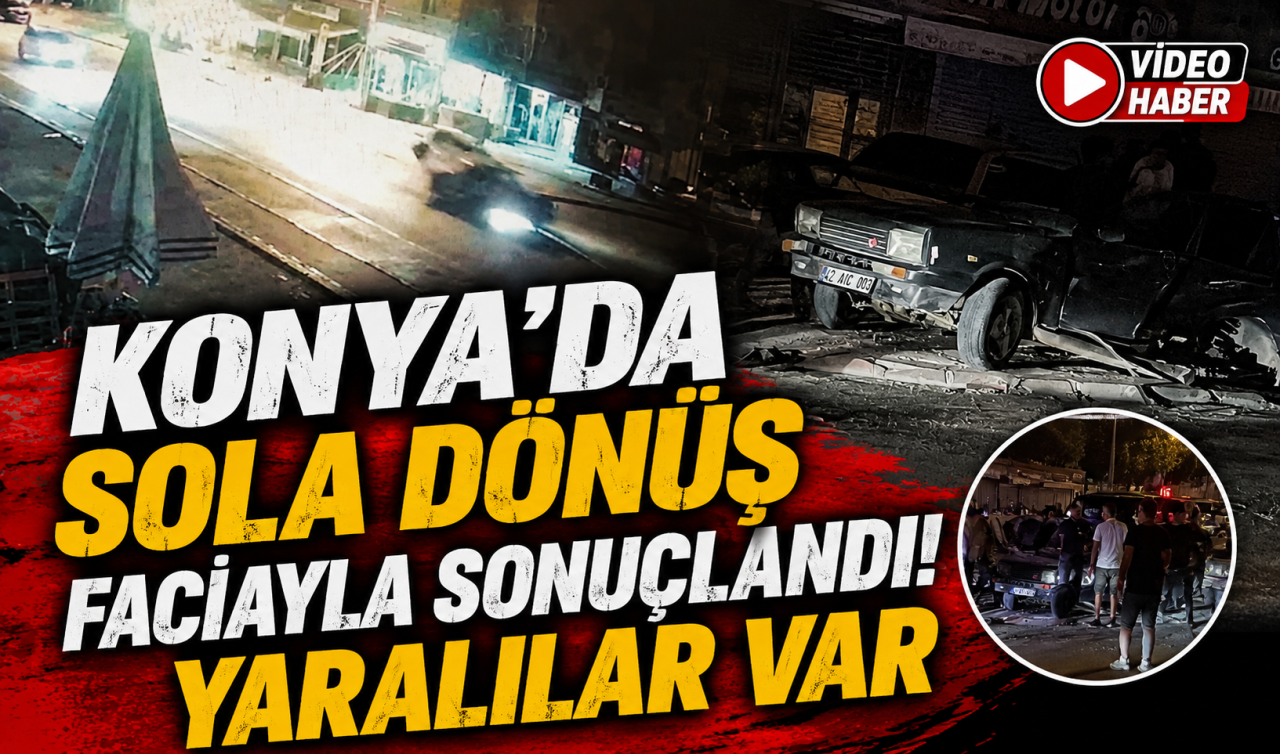 Konya’da sola dönüş faciayla sonuçlandı! Yaralılar var O ANLAR KAMERADA 
