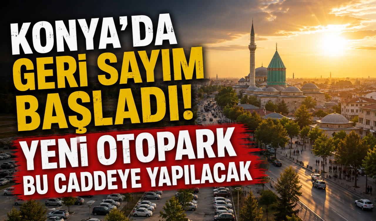 Konya’da geri sayım başladı! Yeni otopark bu caddeye yapılacak 