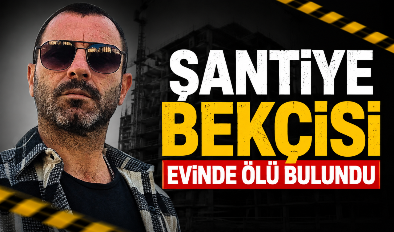 Şantiye bekçisi evinde ölü bulundu